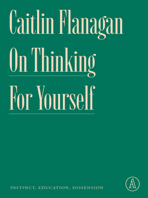 Title details for On Thinking for Yourself by Caitlin Flanagan - Available